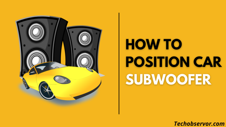 5 Amazing Tips on How to Position Car Subwoofer?