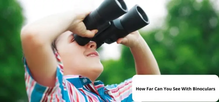 How far can you see with Binoculars